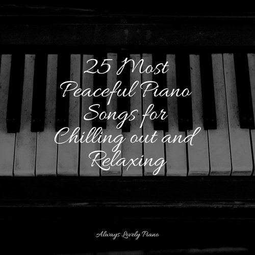 25 Most Peaceful Piano Songs for Chilling out and Relaxing