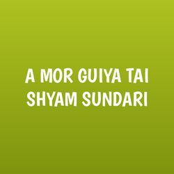 A MOR GUIYA TAI SHYAM SUNDARI-PCwtAkZRWmY