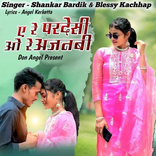 A Re Pardesi O Re Ajnabi