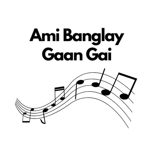 Ami Banglay Gaan Gai