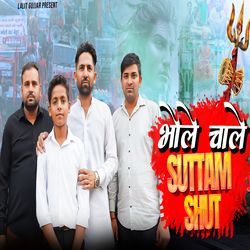 BHOLE CHALE SUTTAM SHUT