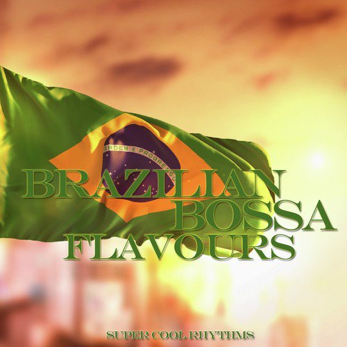 Brazilian Bossa Flavours (Super Cool Rhythms)