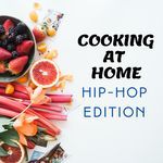 Cooking At Home - Hip-Hop Edition