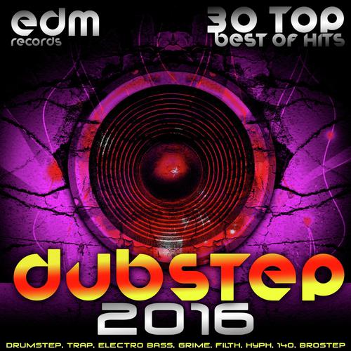 Dubstep 2016 (30 Top Best Of Hits, Drumstep, Trap, Electro Bass, Grime, Filth, Hyph, 140, Brostep)