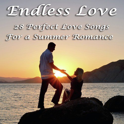 Endless Love: 21 Songs Perfect For A Summer Romance