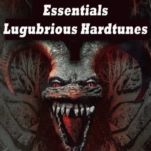 Essential Lugubrious Hardtunes (The Ultimate Hardcore Compilation)