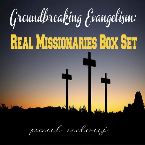 Groundbreaking Evangelism: Real Missionaries Box Set