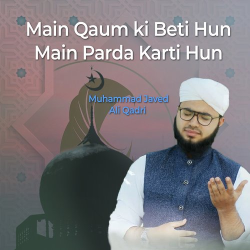 Main Qaum ki Beti Hun Main Parda Karti Hun