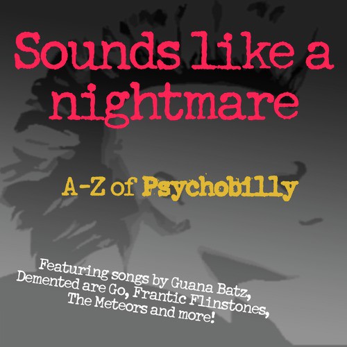 Sounds Like A Nightmare: A-Z of Psychobilly
