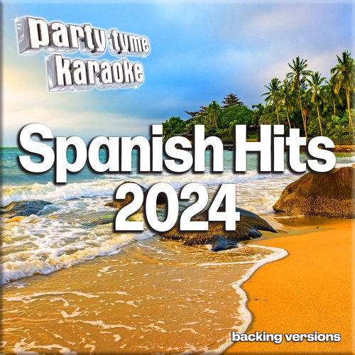 Spanish Hits 2024-1 - Party Tyme Karaoke (Spanish Backing Versions)