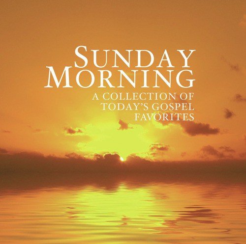 Sunday Morning - A Collection of Today's Gospel Favorites