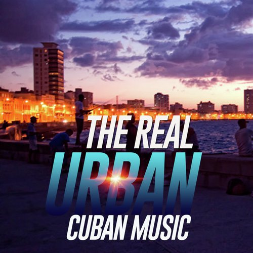 The Real Urban Cuban Music (20 Cuban, Latin, Caribbean, Bossa Traxx)