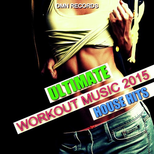 Ultimate Workout Music 2015 - House Hits