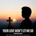 Your Love Won't Let Me Go - Worship Song