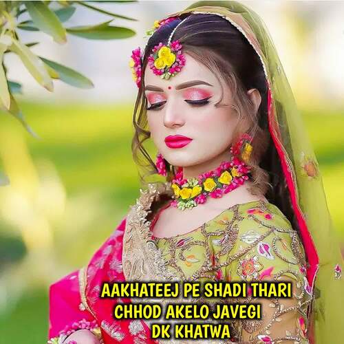 Aakhateej Pe Shadi Thari Chhod Akelo Javegi