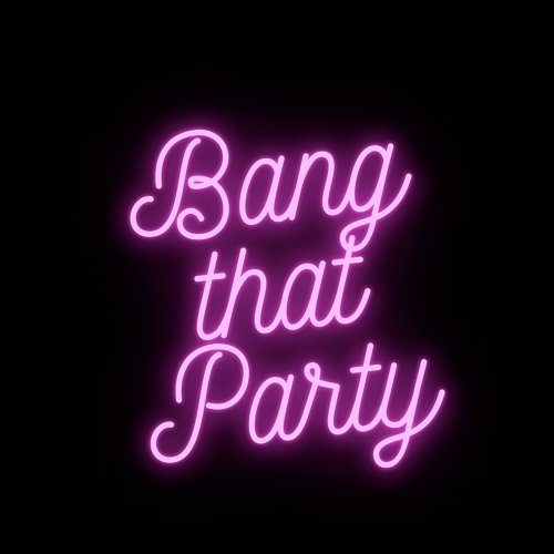 Bang That Party