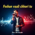 Feshan vaali chhori tu