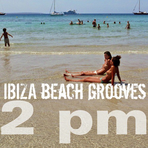 Ibiza Beach Grooves 2 PM
