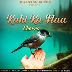 Kahi Ka Naa Chorra -CV0feDN7fXE