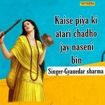 Kaise Piya Ki Atari Chadho Jay Naseni Bin