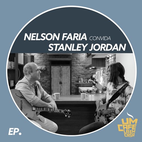 Nelson Faria Convida Stanley Jordan: Um Café Lá em Casa (Ao Vivo)