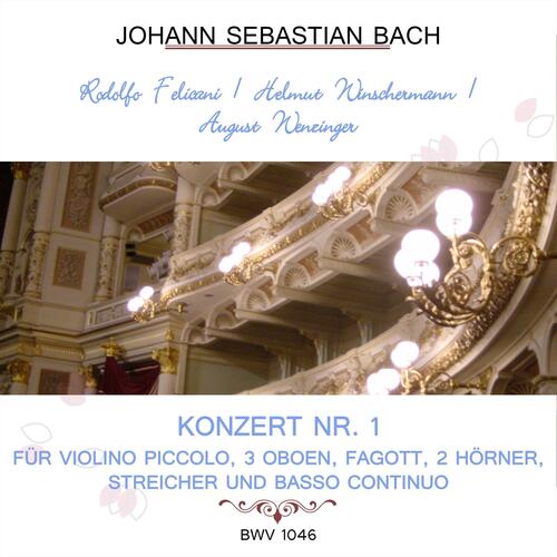 Rodolfo Felicani / Helmut Winschermann / August Wenzinger play: Johann Sebastian Bach: Konzert NR. 1 - für Violino piccolo, 3 Oboen, Fagott, 2 Hörner, Streicher und Basso continuo, Bwv 1046 (Live)