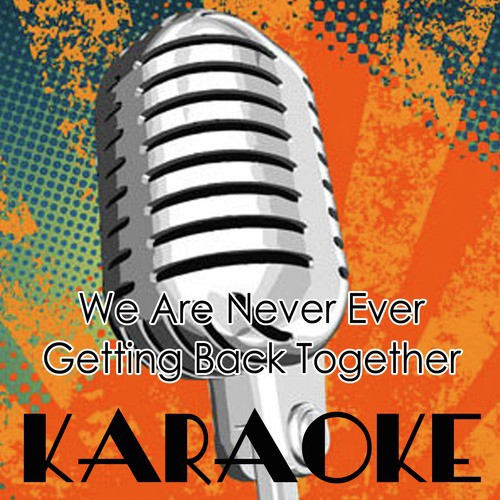 We Are Never Ever Getting Back Together (Karaoke Cover of Taylor Swift)