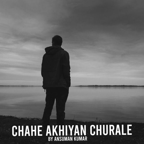 Chahe Akhiyan Churale