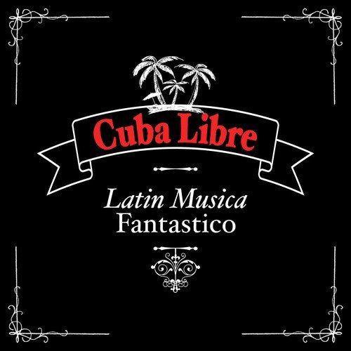 Cuba Libre: Latin Musica Fantastico