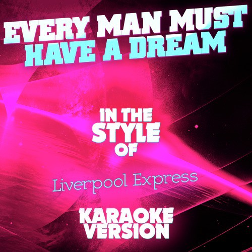 Every Man Must Have a Dream (In the Style of Liverpool Express) [Karaoke Version]