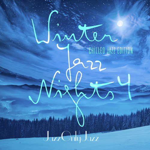 Jazz Only Jazz: Winter Jazz Nights, Vol. 4 (Chilled Jazz Edition)