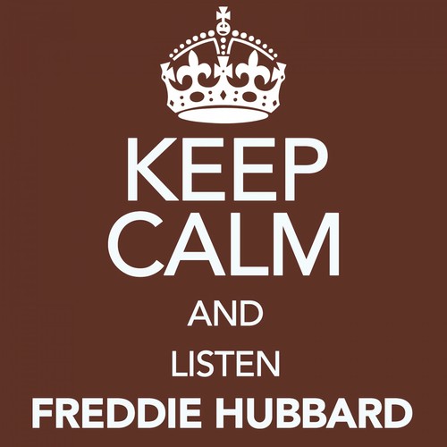 Keep Calm and Listen Freddie Hubbard