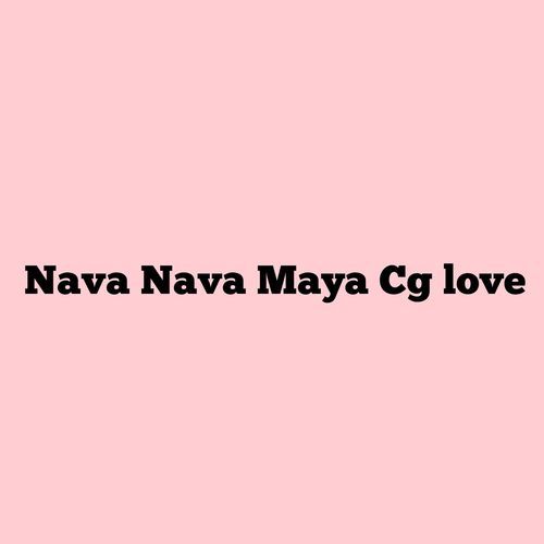 Nava Nava Maya Cg love