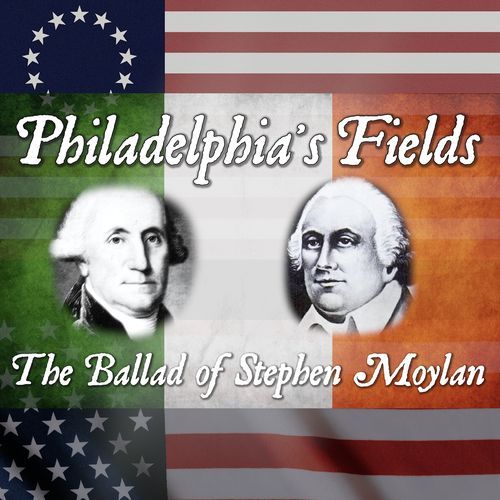 Philadelphia's Fields (The Ballad of Stephen Moylan)