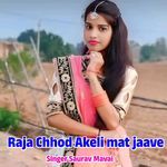Raja Chhod Akeli mat jaave
