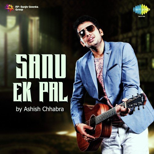 Sanu Ek Pal - Ashish Chhabra