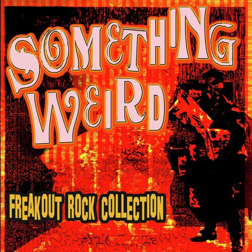 Something Weird - Freakout Rock Collection