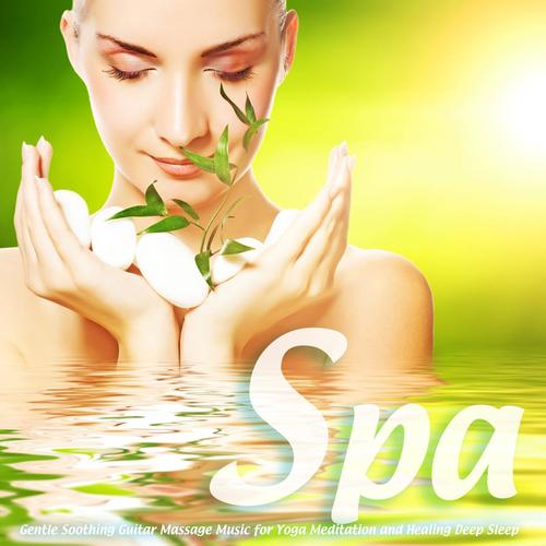 Spa - Gentle Soothing Guitar Massage Music for Yoga Meditation and Healing Deep Sleep