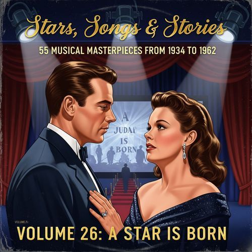 Stars, Songs & Stories - 55 Musical Masterpieces from 1934 to 1962 - Volume 26: A Star Is Born