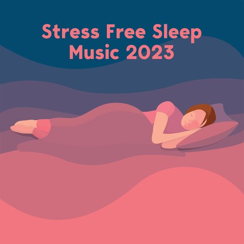 Stress Free Sleep Music 2023: The Relaxing Soundwaves From A New Age, Solutions For A Soul, Gentle Melodies