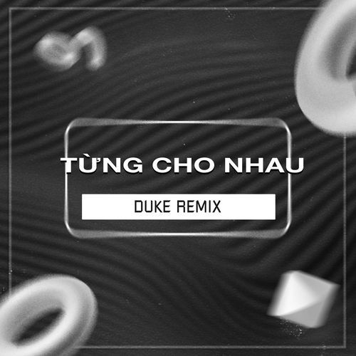 Từng Cho Nhau (Duke Remix)