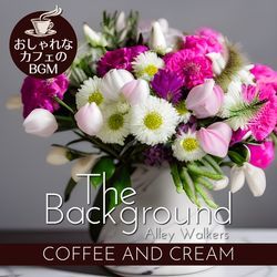 The Background:おしゃれなカフェのBGM - Coffee and Cream