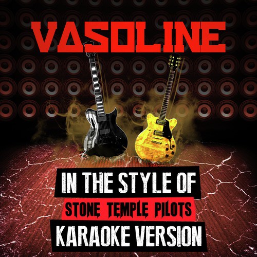 Vasoline (In the Style of Stone Temple Pilots) [Karaoke Version]