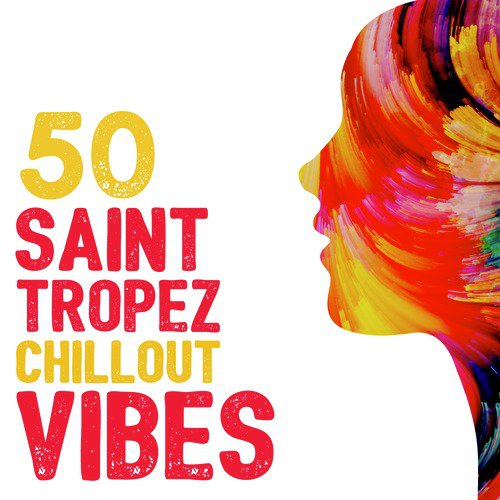 50 Saint Tropez Chillout Vibes