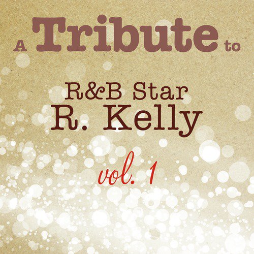 A Tribute to R&B Star R. Kelly, Vol. 1
