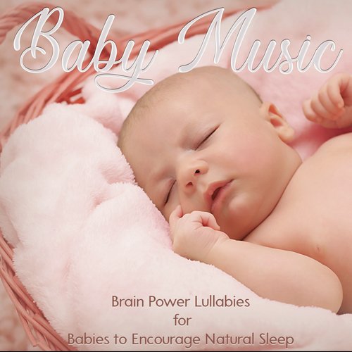 Baby Music: Brain Power Lullabies for Babies to Encourage Natural Sleep