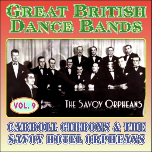 Greats British Dance Bands  Vol. 9: Carroll Gibbons & The Savoy Orpheans II