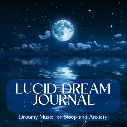 Lucid Dream Journal - Dreamy Music for Sleep and Anxiety_poster_image