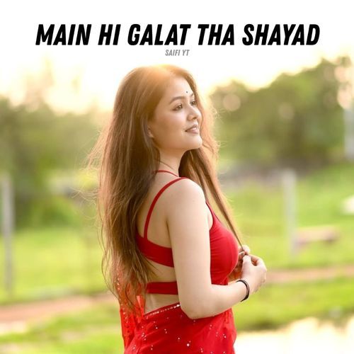 Main Hi Galat Tha Shayad