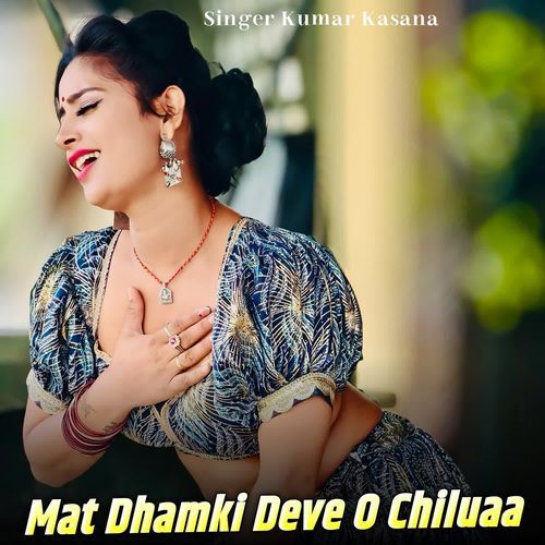 Mat Dhamki Deve O Chiluaa